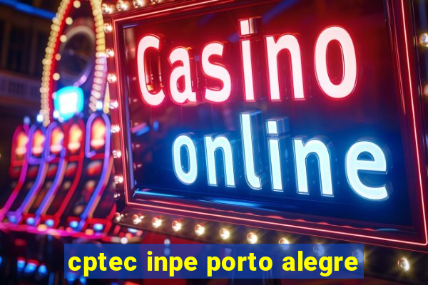 cptec inpe porto alegre